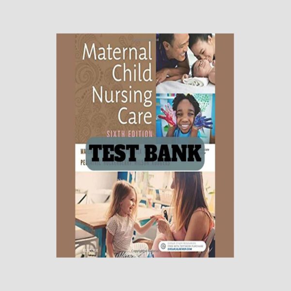 Maternal Child Nursing Care 6th Edition Test Bank