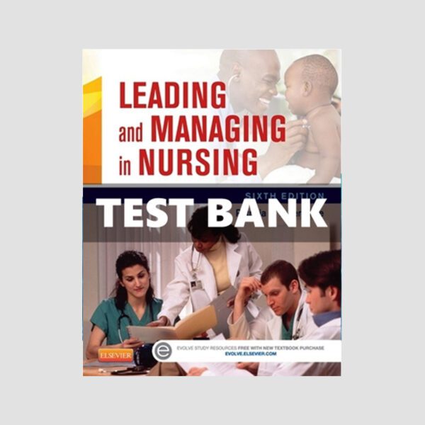 Test Bank for Leading and Managing in Nursing 6th Edition