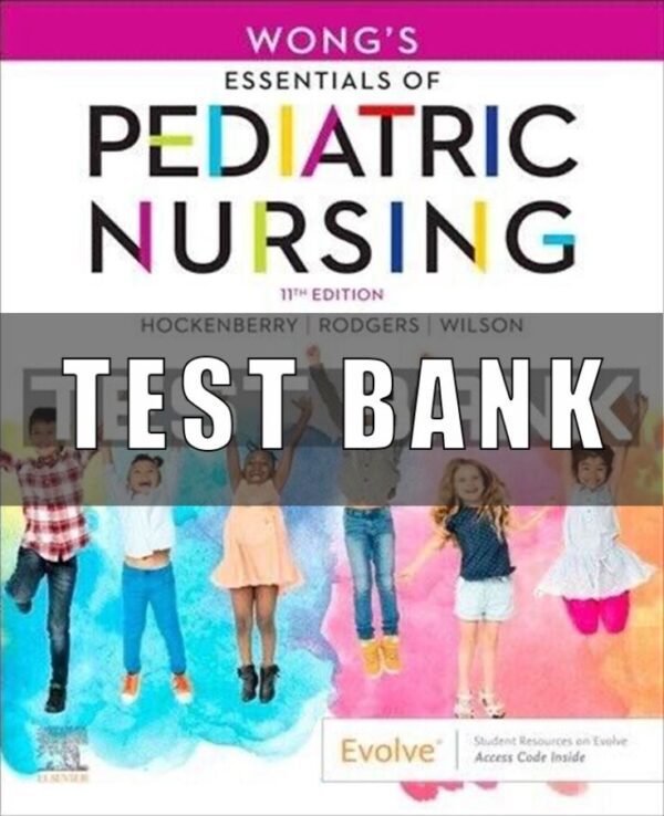 Test Bank Wong's Essentials Of Pediatric Nursing 11th Edition By Marilyn J Hockenberry