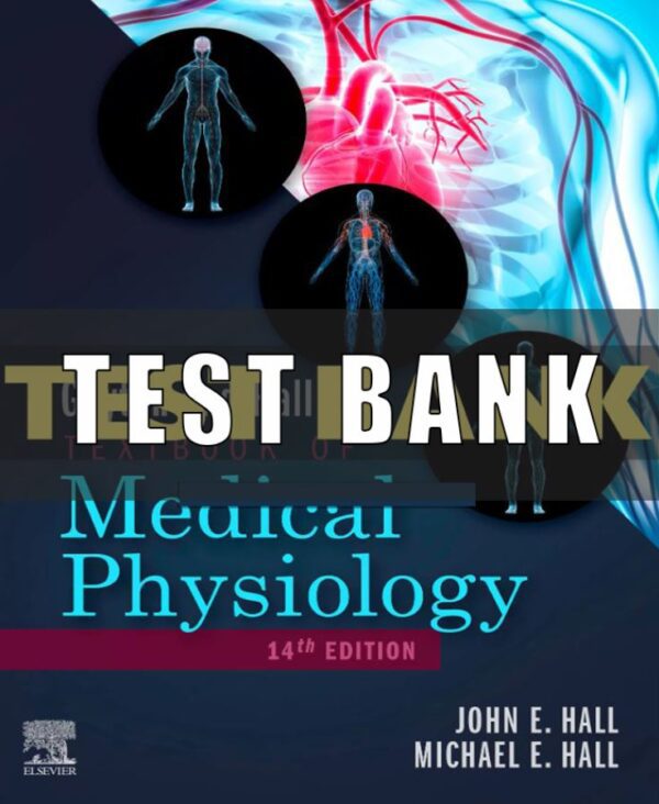 Test Bank for Guyton and Hall Textbook of Medical Physiology 14th Edition Hall