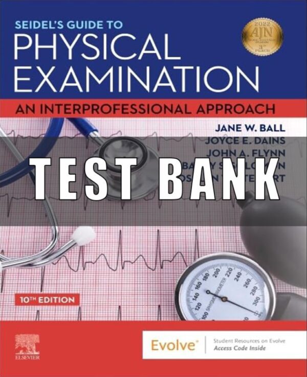 Test Bank for Seidels Guide to Physical Examination 10th Edition Ball