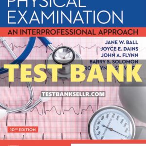 Test Bank for Seidels Guide to Physical Examination 10th Edition Ball