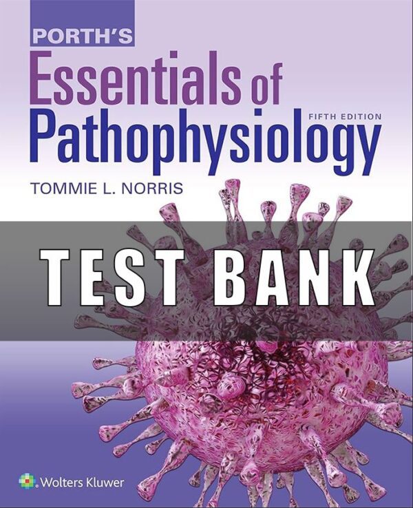 Test Bank for Porth’s Essentials of Pathophysiology 5th Edition Norris