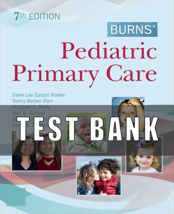 Test Bank for Burns’ Pediatric Primary Care 7th Edition Maaks