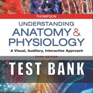 Test Bank For Understanding Anatomy & Physiology A Visual, Auditory, Interactive Approach 3rd Edition Gale Sloan Thompson