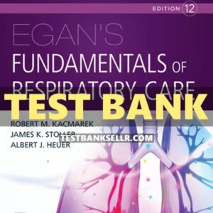 Test Bank for Egan’s Fundamentals of Respiratory Care 12th Edition Kacmarek