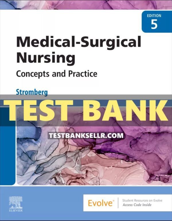 Test Bank for Medical Surgical Nursing 5th Edition Stromberg