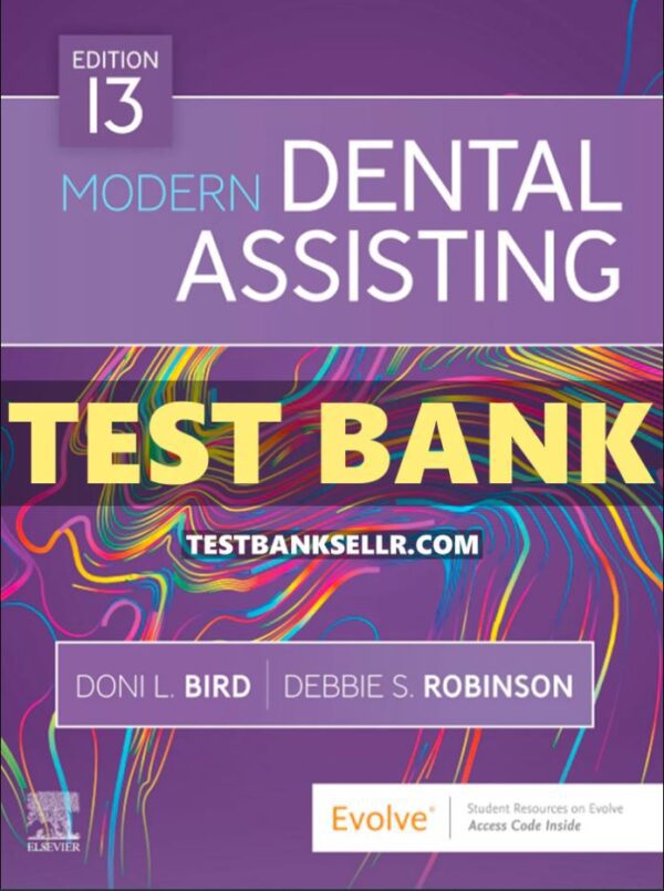 Test Bank for Modern Dental Assisting 13th Edition Bird