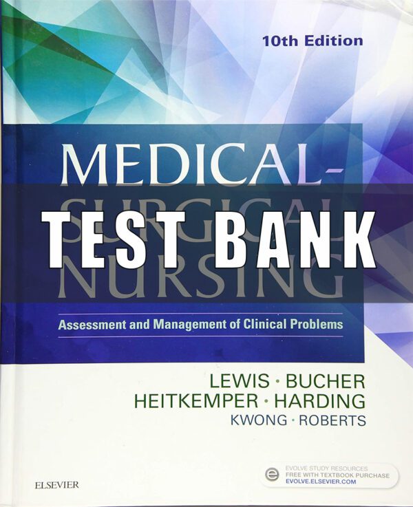 Test bank for Medical Surgical Nursing 10th Edition By Lewis, Bucher, Heitkemper, Harding, Kwong, Roberts