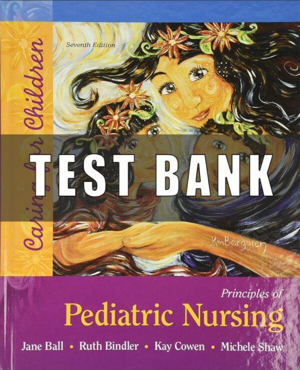 Test Bank for Principles of Pediatric Nursing Caring for Children 7th Edition