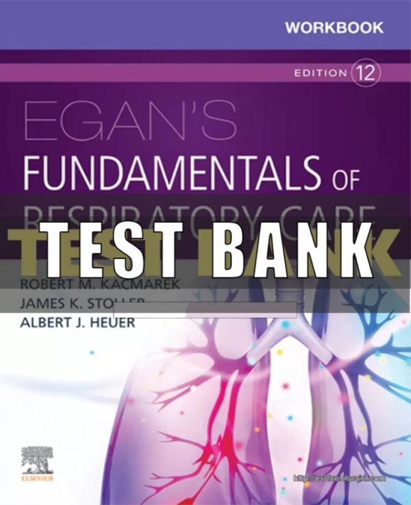 Test Bank for Egan’s Fundamentals of Respiratory Care 12th Edition Kacmarek