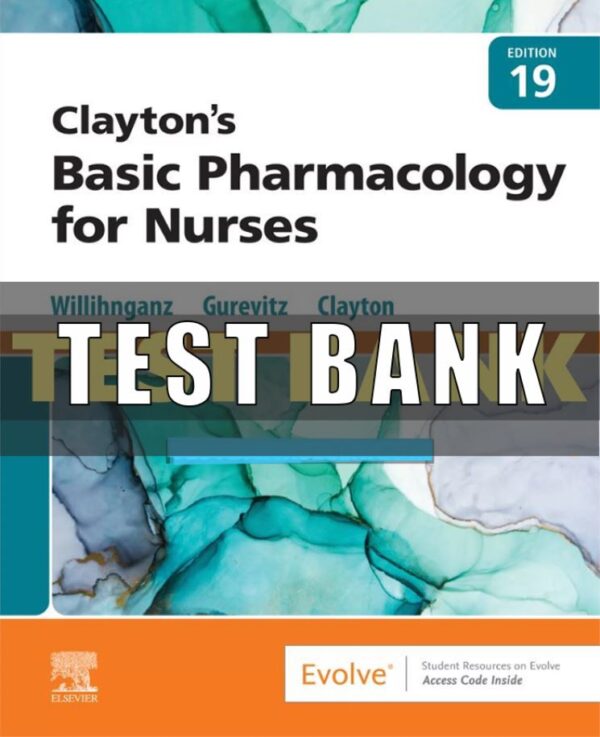 Test Bank for Claytons Basic Pharmacology for Nurses 19th Edition Clayton