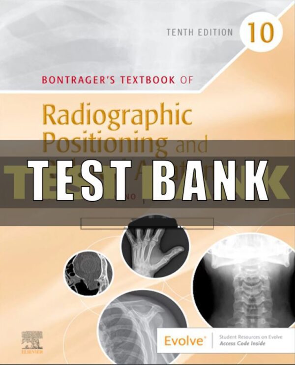 Test Bank for Bontragers Textbook of Radiographic Positioning and Related Anatomy 10th Edition Lampignano