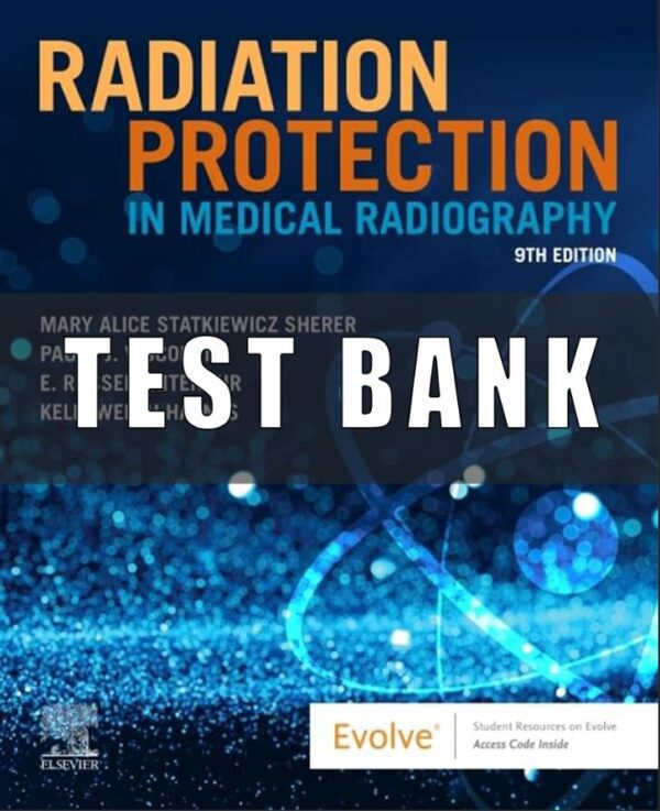 Test Bank for Radiation Protection in Medical Radiography 9th Edition Sherer