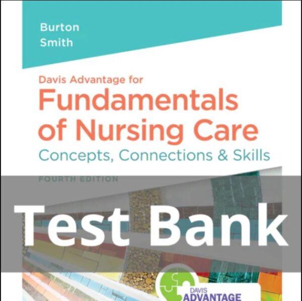 Test Bank for Fundamentals of Nursing Care Concepts, Connections & Skills 4th Edition