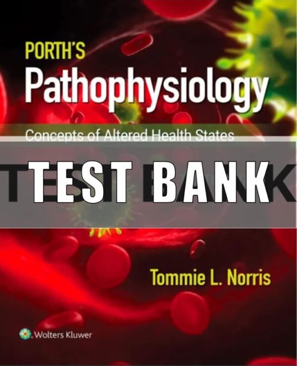 Test Bank for Porth’s Pathophysiology 10th Edition Norris