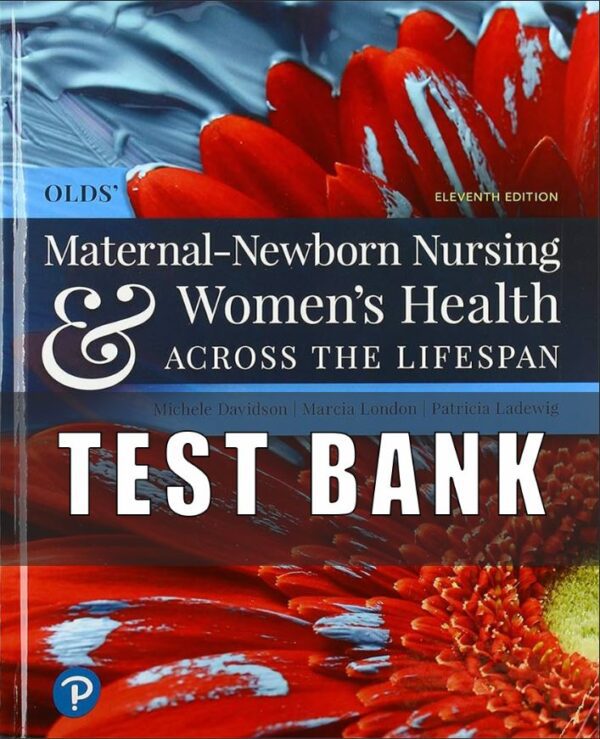 Test Bank for Olds Maternal Newborn Nursing and Womens Health Across the Lifespan 11th Edition Davidson