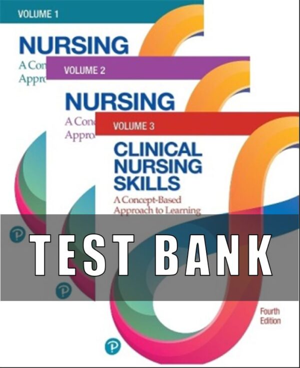 Test Bank For Nursing A Concept-Based Approach to Learning, Volume I, II & III, 4th Edition