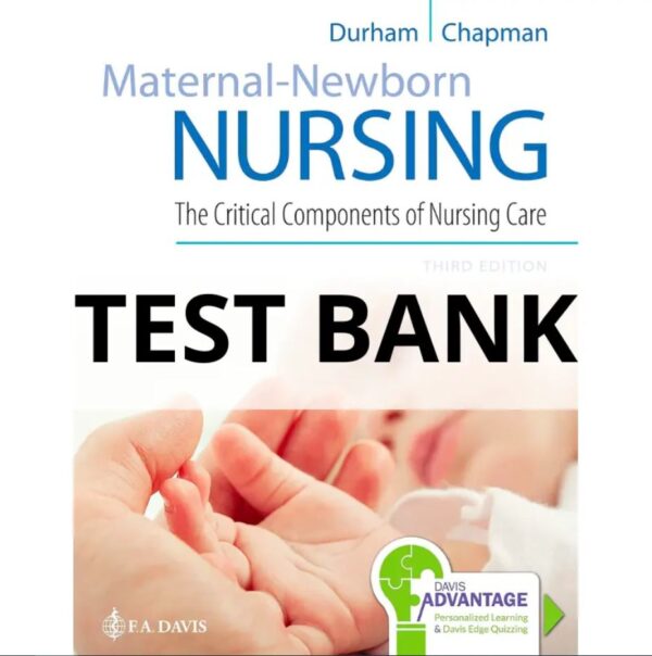 Test Bank For Maternal-Newborn Nursing The Critical Components of Nursing Care 3rd Edition Linda Durham, Roberta, Chapman