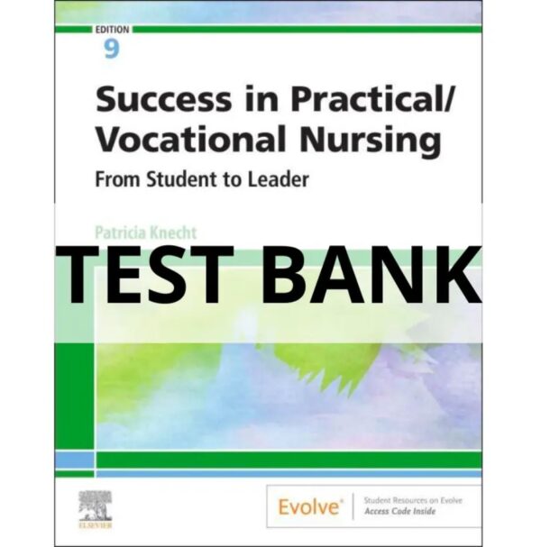 Test Bank For Success in Practical Vocational Nursing From Student to Leader 9th Edition Patricia Knecht