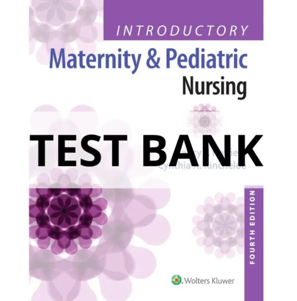 Test Bank for Introductory Maternity and Pediatric Nursing 4th Edition Nancy T. Hatfield, Cynthia Kincheloe