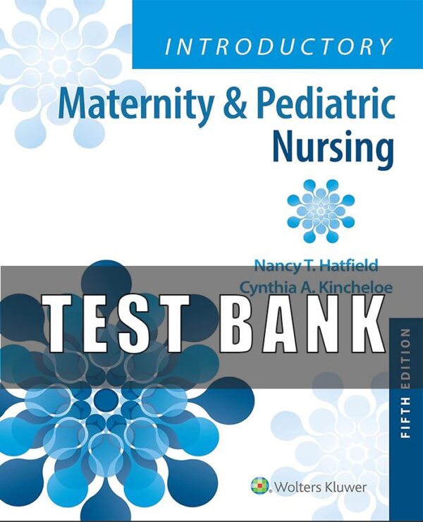 Test Bank For Introductory Maternity & Pediatric Nursing 5th edition Nancy Hatfield