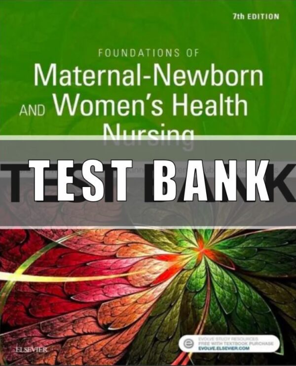 Test Bank For Foundations of Maternal-Newborn and Women's Health Nursing 7th Edition Murray