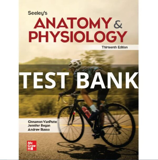 Test Bank for Seeley’s Anatomy & Physiology 13th edition Vanputte