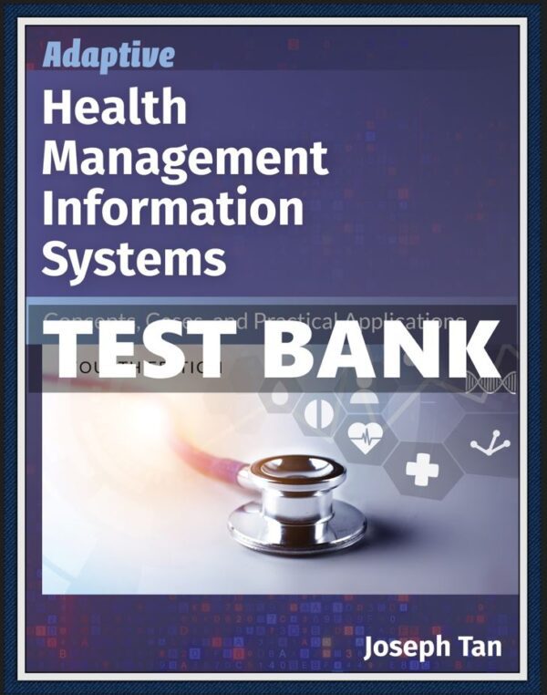 Test Bank for Adaptive Health Management Information Systems 4th Edition by Tan