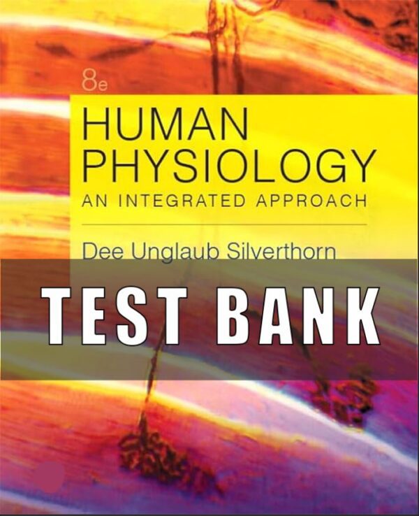 Test Bank for Human Physiology An Integrated Approach 8th Edition Silverthorn