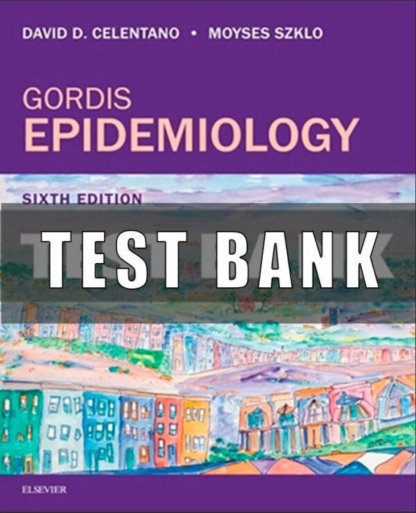 Test Bank for Gordis Epidemiology 6th Edition By David D Celentano