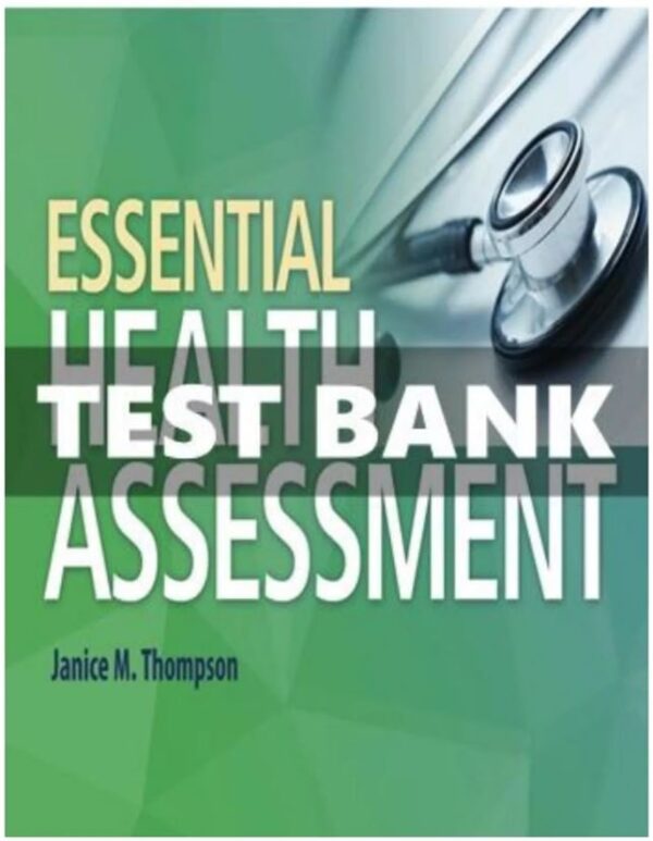 Test Bank for Essential Health Assessment 1st Edition Thompson