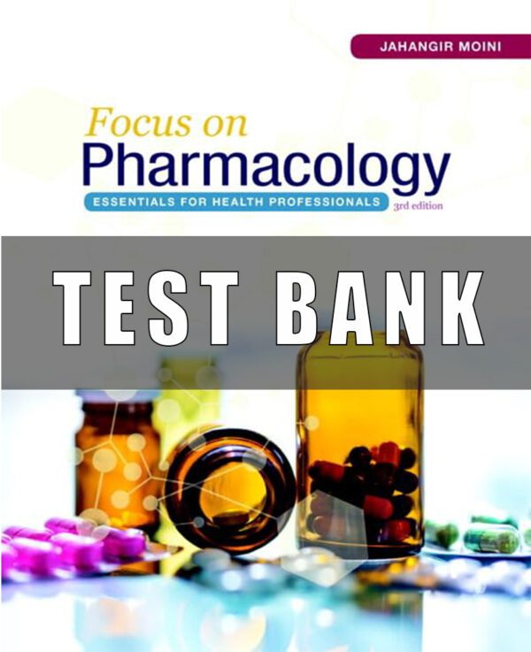 Test Bank for Focus on Pharmacology Essentials for Health Professionals 3rd edition By Jahangir Moini