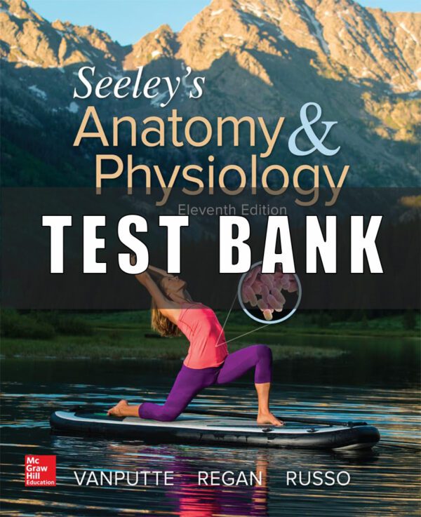 Test Bank for Seeley’s Anatomy and Physiology 11th edition Vanputte