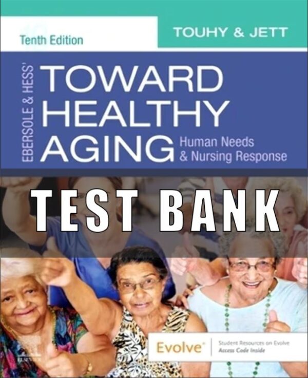 Test bank for Toward Healthy Aging Human Needs and Nursing Response 10th Edition by Theris A. Touhy