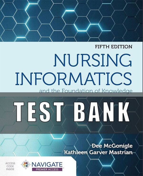 Test Bank for Nursing Informatics and the Foundation of Knowledge 5TH EDITION