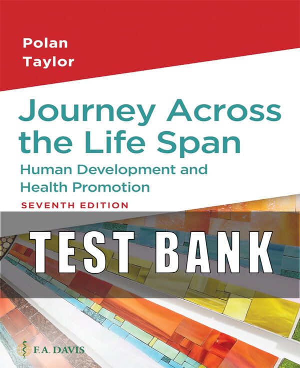 Test Bank for Journey Across the Life Span Human Development and Health Promotion 7th Edition