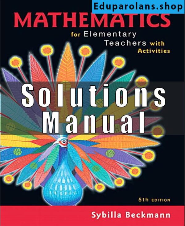 Solutions Manual for Mathematics for Elementary and Middle School Teachers with Activities 5th Edition Beckmann