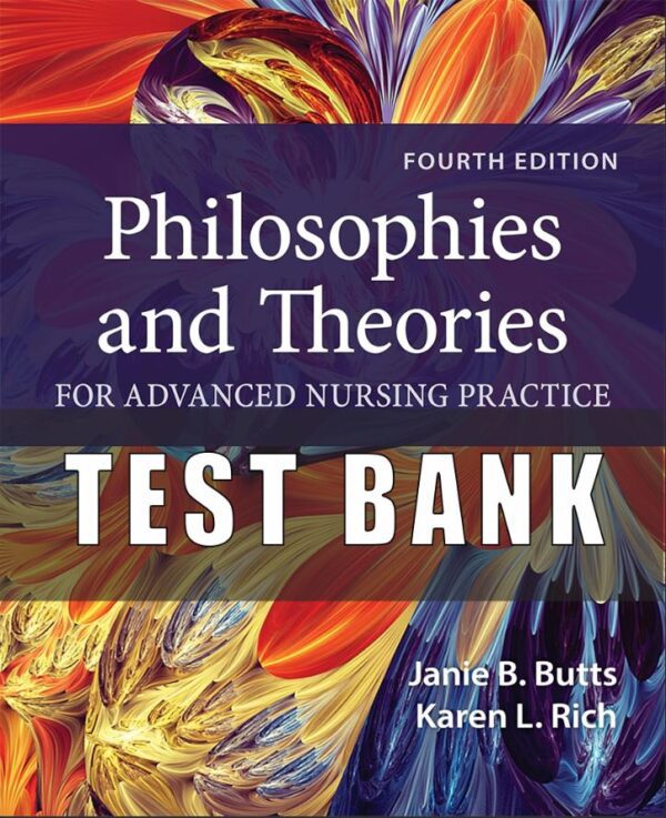 Test Bank For Philosophies and Theories for Advanced Nursing Practice 4rd Edition All Chapters