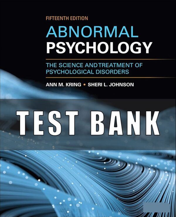 Test Bank for Abnormal Psychology, 15th Edition By Ann M. Kring, Sheri L. Johnson