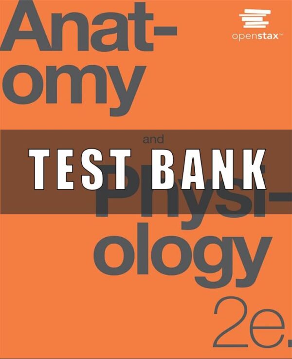 Test Bank For Anatomy and Physiology 2st Edition by OpenStax