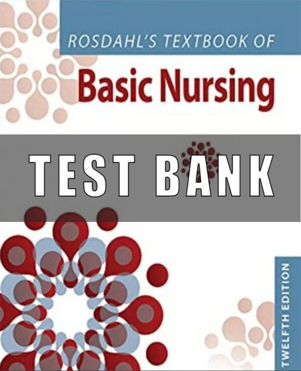 Test Bank for Rosdahl's Basic Nursing Twelfth North American Edition by Caroline Rosdahl 12th Edition