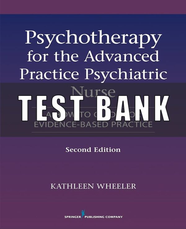 Test Bank for Psychotherapy for the Advanced Practice Psychiatric Nurse A How-To Guide for Evidence-Based Practice 2nd Edition