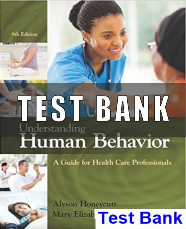 Test Bank for Understanding Human Behavior A Guide for Health Care Professionals 9th Edition Honeycutt