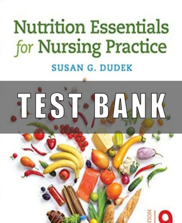 Test Bank Nutrition Essentials for Nursing Practice 9th Edition by Dudek