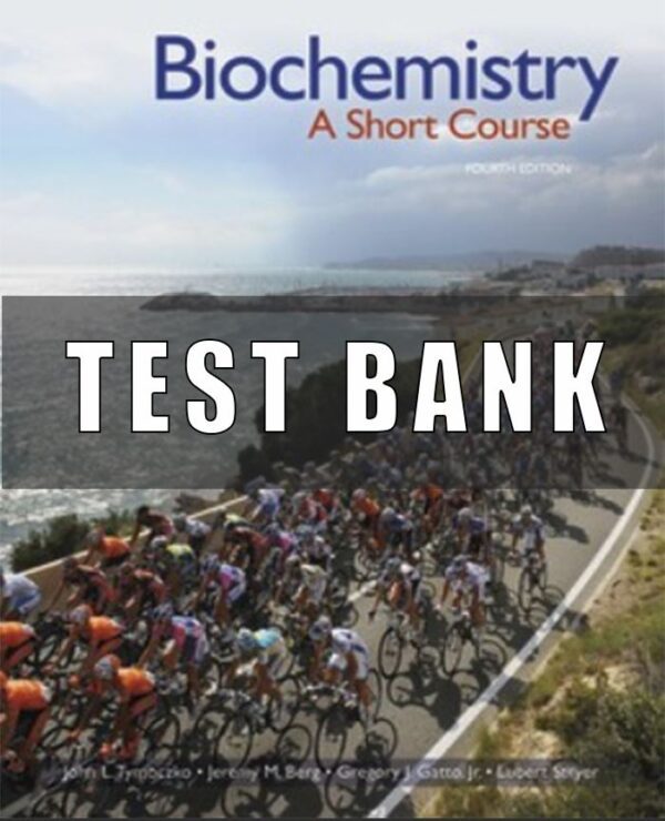 Test Bank for Biochemistry A Short Course, 4th Edition, John Tymoczko