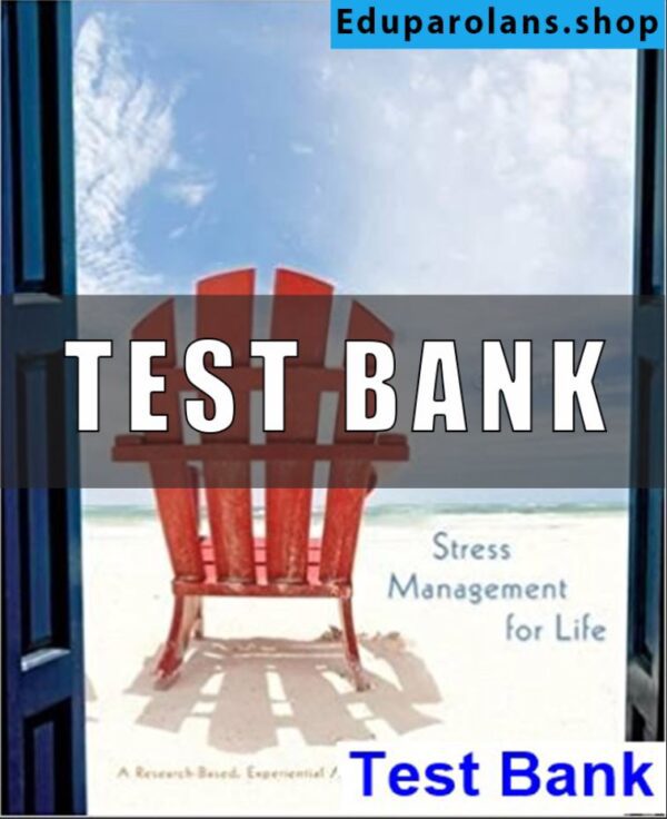 Test Bank for Stress Management for Life A Research Based Experiential Approach 4th Edition Olpin