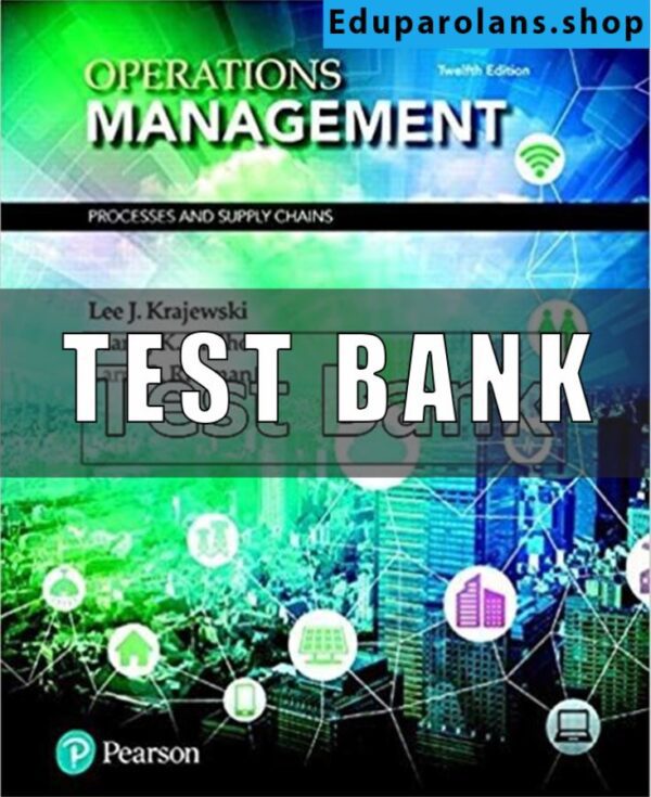 Test Bank for Operations Management Processes and Supply Chains 12th Edition Krajewski