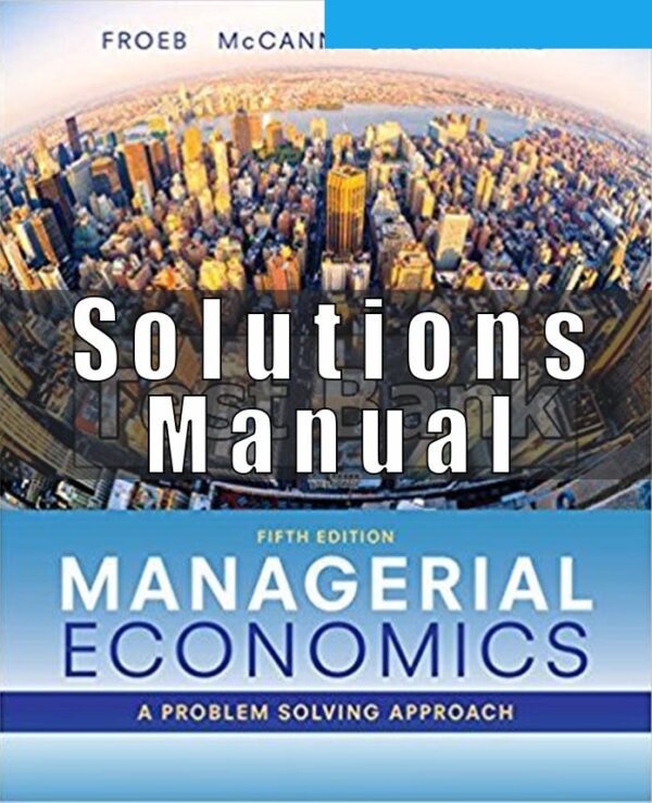 Solutions Manual for Managerial Economics 5th Edition Froeb