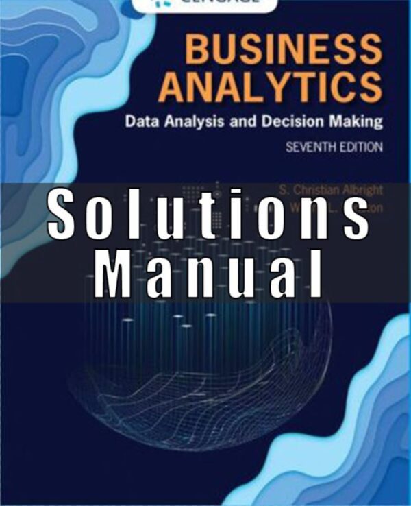 Solution Manual for Business Analytics Data Analysis and Decision Making 7th Edition Albright